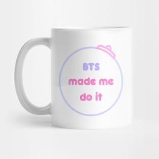 BTS made me do it - Kpop Mug